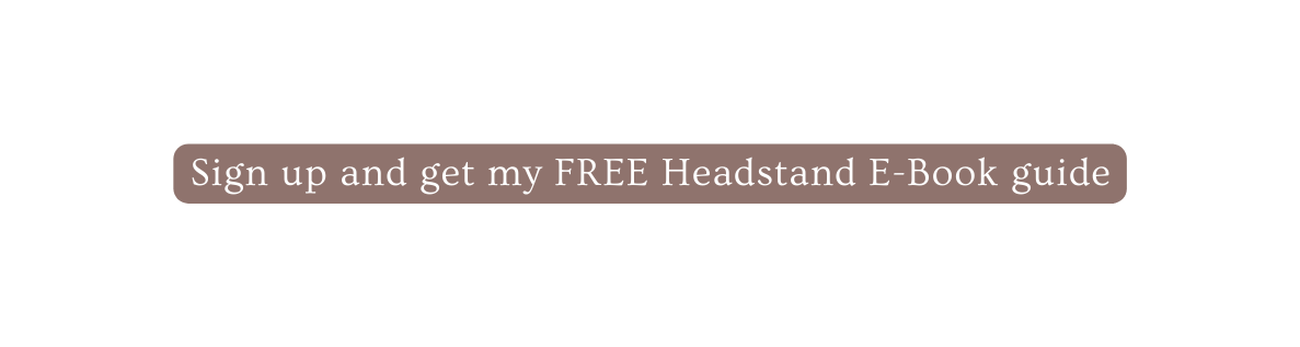 Sign up and get my FREE Headstand E Book guide